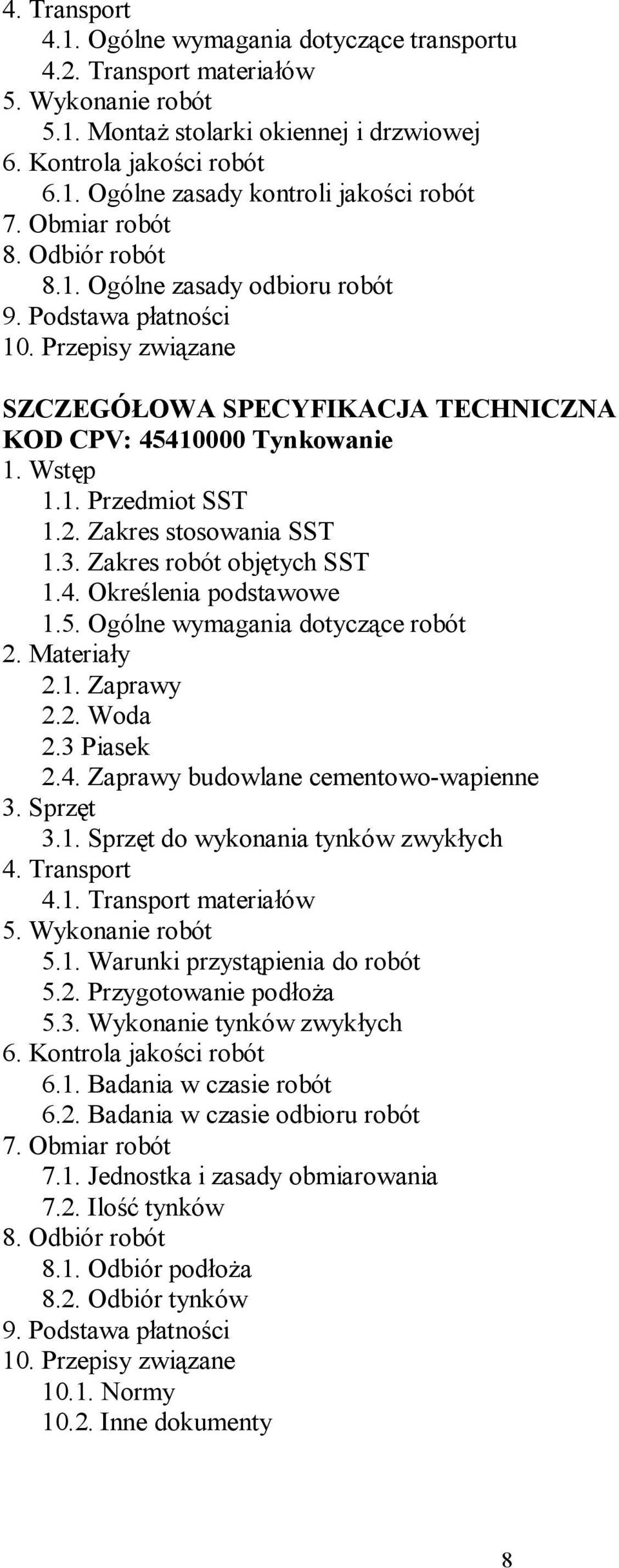 2. Zakres stosowania SST 1.3. Zakres robót objętych SST 1.4. Określenia podstawowe 1.5. Ogólne wymagania dotyczące robót 2. Materiały 2.1. Zaprawy 2.2. Woda 2.3 Piasek 2.4. Zaprawy budowlane cementowo-wapienne 3.