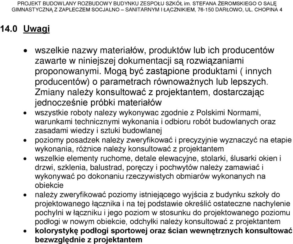 Zmiany nale y konsultowaã z projektantem, dostarczaj¹c jednoczeœnie próbki materiaùów wszystkie roboty nalezy wykonywac zgodnie z Polskimi Normami, warunkami technicznymi wykonania i odbioru robót