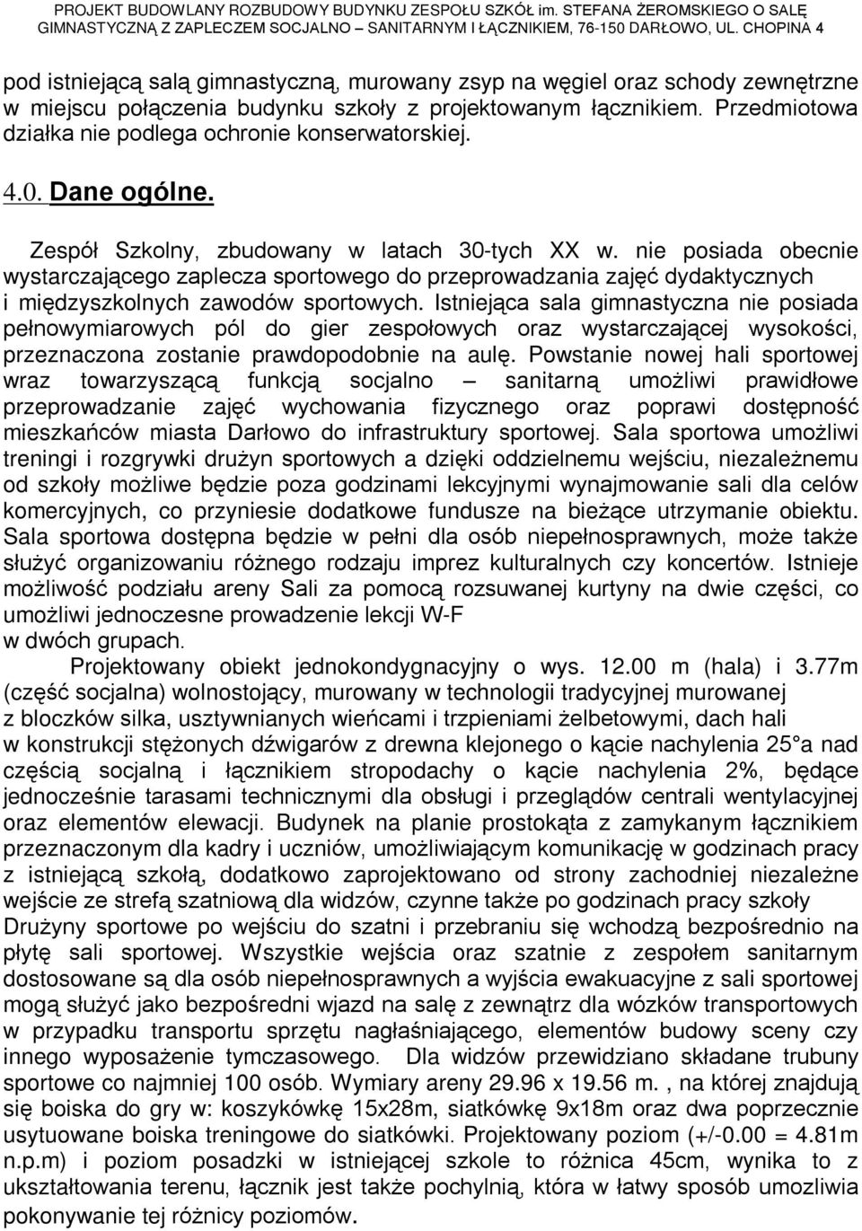 nie posiada obecnie wystarczaj¹cego zaplecza sportowego do przeprowadzania zajêã dydaktycznych i miêdzyszkolnych zawodów sportowych.