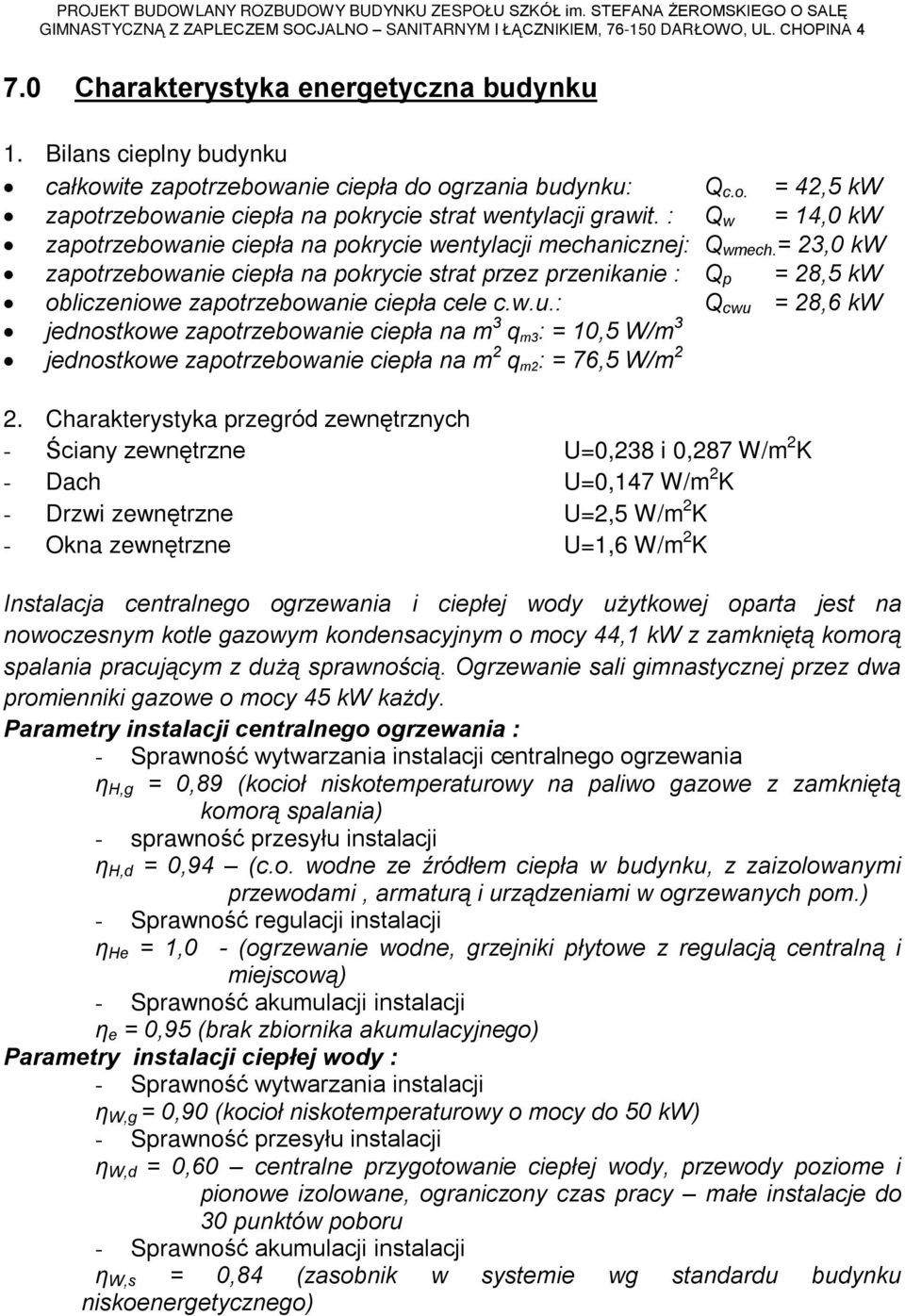= 23,0 kw zapotrzebowanie ciepùa na pokrycie strat przez przenikanie : Q p = 28,5 kw obliczeniowe zapotrzebowanie ciepùa cele c.w.u.