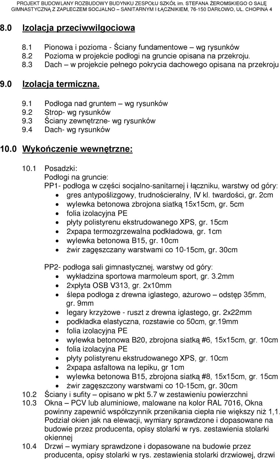 1 Posadzki: Podùogi na gruncie: PP1- podùoga w czêœci socjalno-sanitarnej i ù¹czniku, warstwy od góry:, trudnoœcieralny, IV kl. twardoœci, gr. 2cm wylewka betonowa zbrojona siatk¹ 15x15cm, gr.