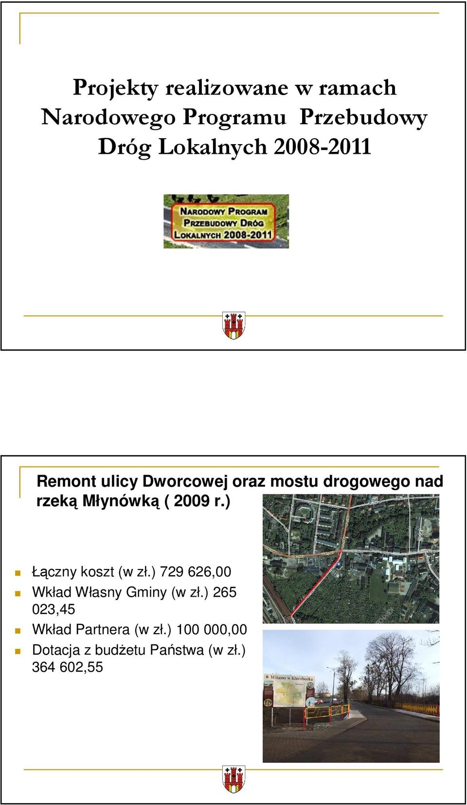 2009 r.) Łączny koszt (w zł.) 729 626,00 Wkład Własny Gminy (w zł.