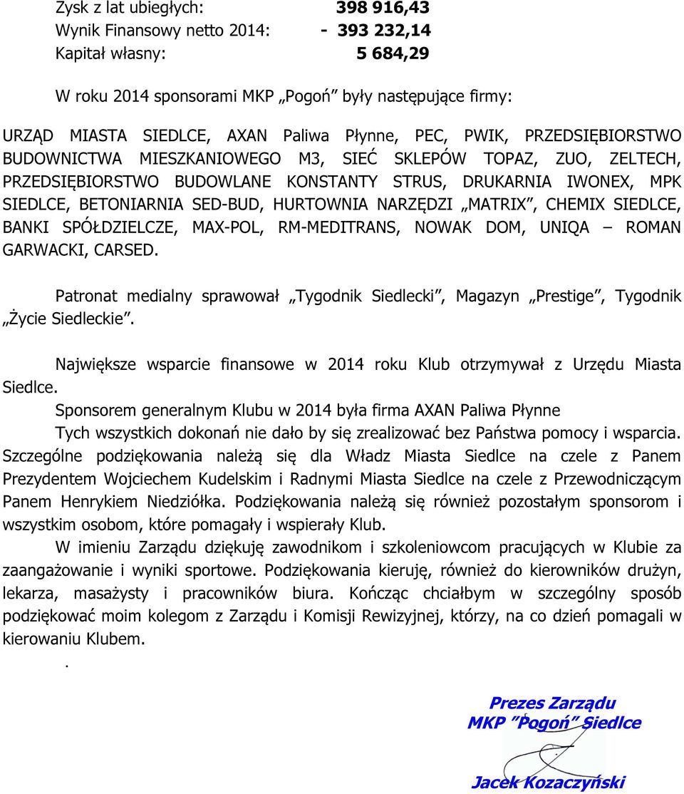 NARZĘDZI MATRIX, CHEMIX SIEDLCE, BANKI SPÓŁDZIELCZE, MAX-POL, RM-MEDITRANS, NOWAK DOM, UNIQA ROMAN GARWACKI, CARSED.