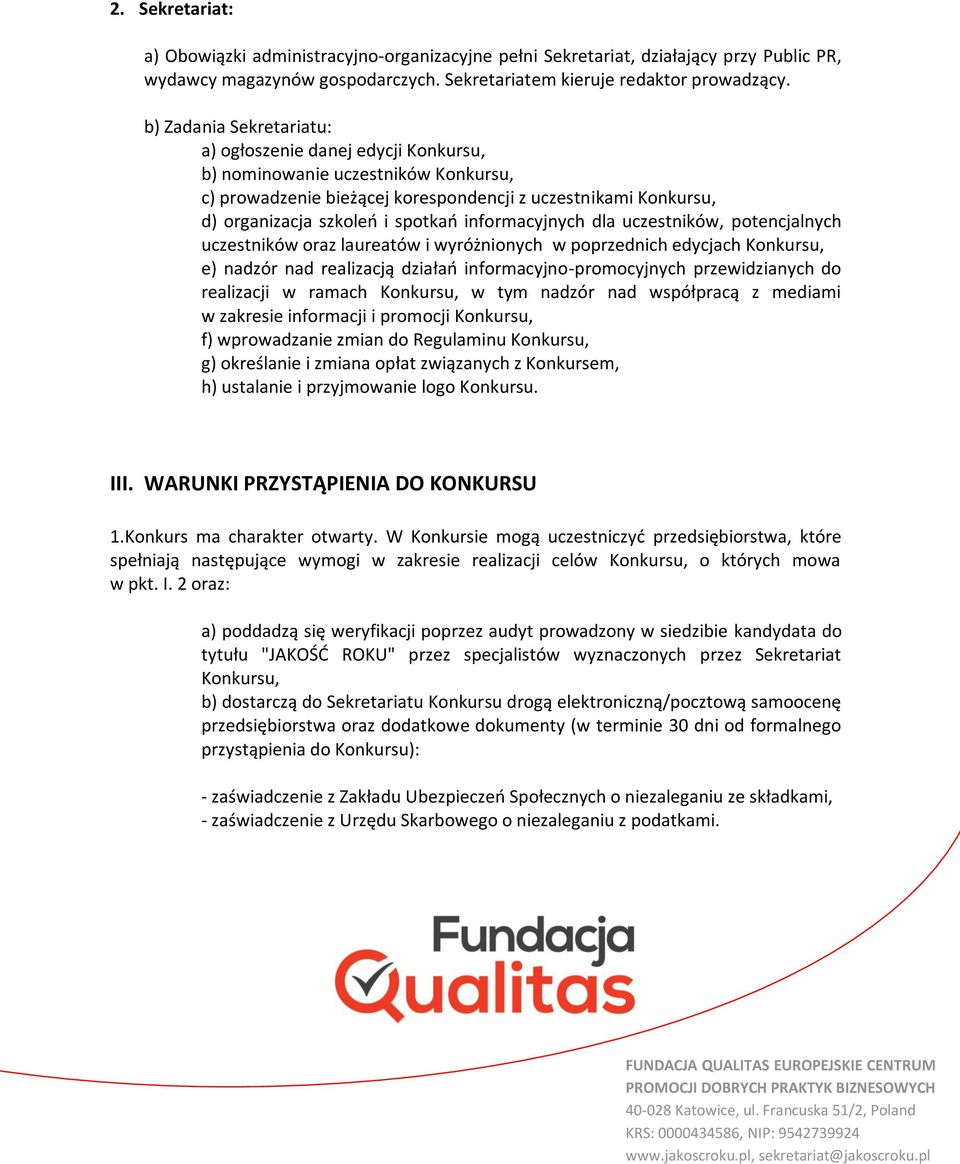 informacyjnych dla uczestników, potencjalnych uczestników oraz laureatów i wyróżnionych w poprzednich edycjach Konkursu, e) nadzór nad realizacją działań informacyjno-promocyjnych przewidzianych do