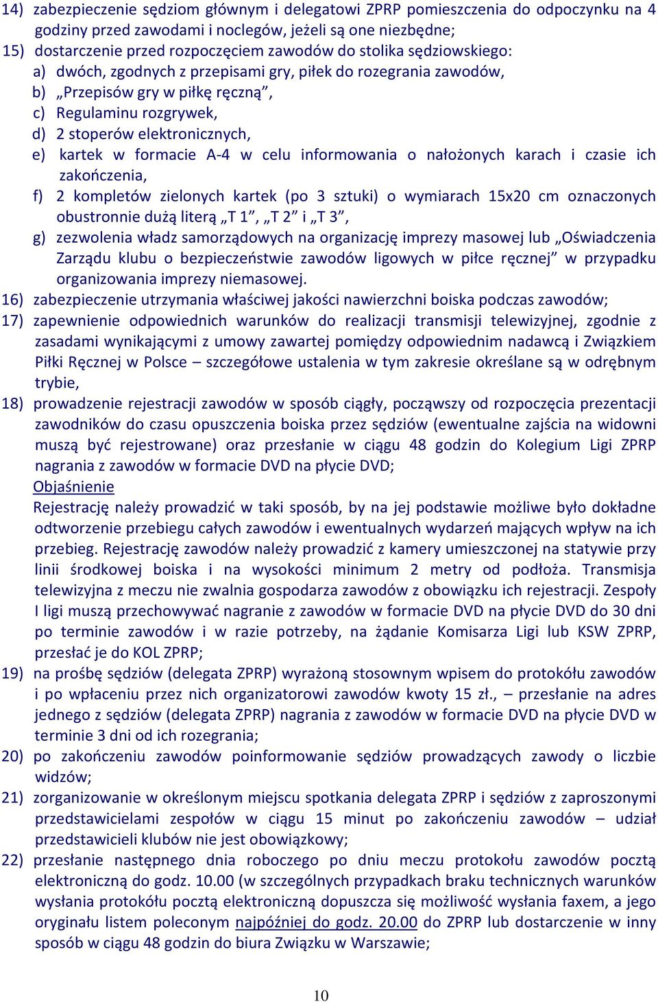 A-4 w celu informowania o nałożonych karach i czasie ich zakończenia, f) 2 kompletów zielonych kartek (po 3 sztuki) o wymiarach 15x20 cm oznaczonych obustronnie dużą literą T 1, T 2 i T 3, g)