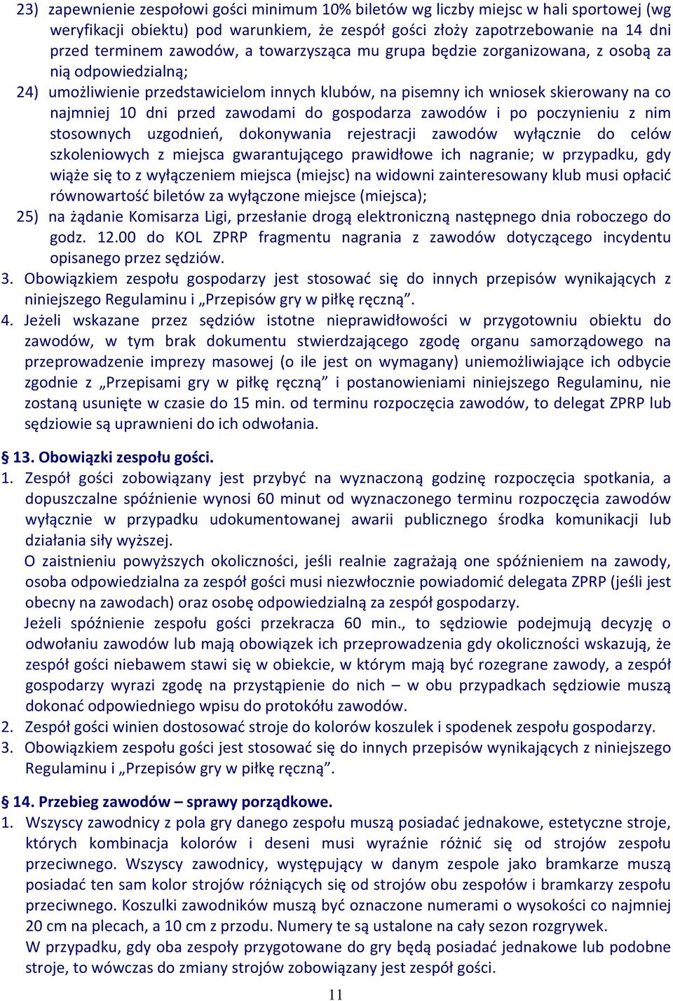 gospodarza zawodów i po poczynieniu z nim stosownych uzgodnień, dokonywania rejestracji zawodów wyłącznie do celów szkoleniowych z miejsca gwarantującego prawidłowe ich nagranie; w przypadku, gdy