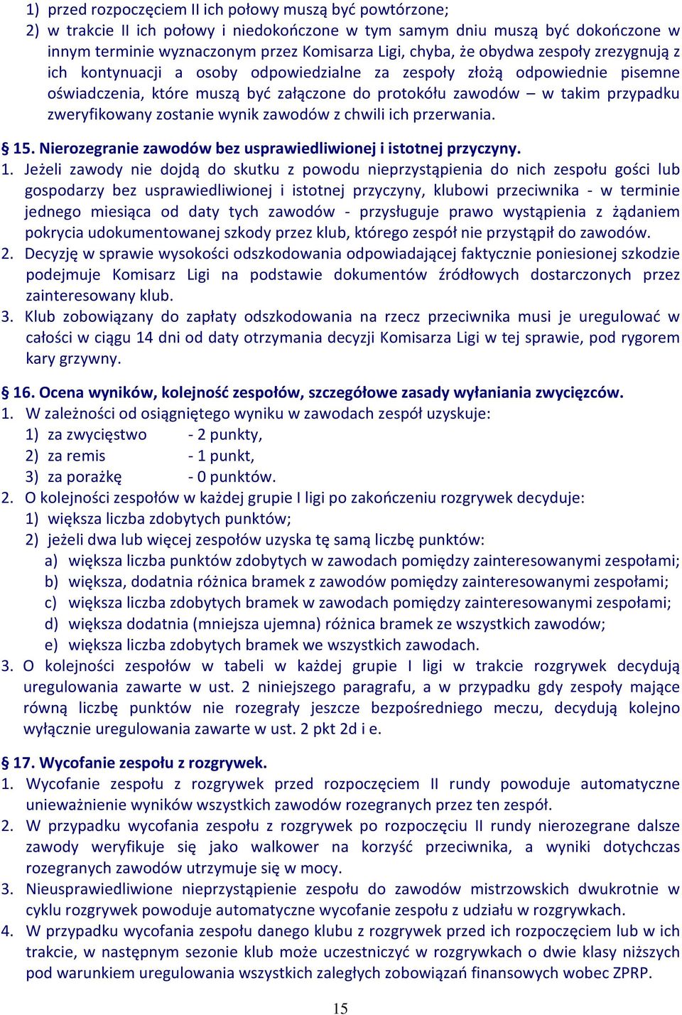 zostanie wynik zawodów z chwili ich przerwania. 15