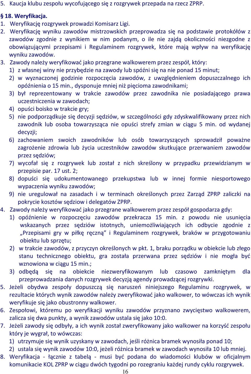 Regulaminem rozgrywek, które mają wpływ na weryfikację wyniku zawodów. 3.