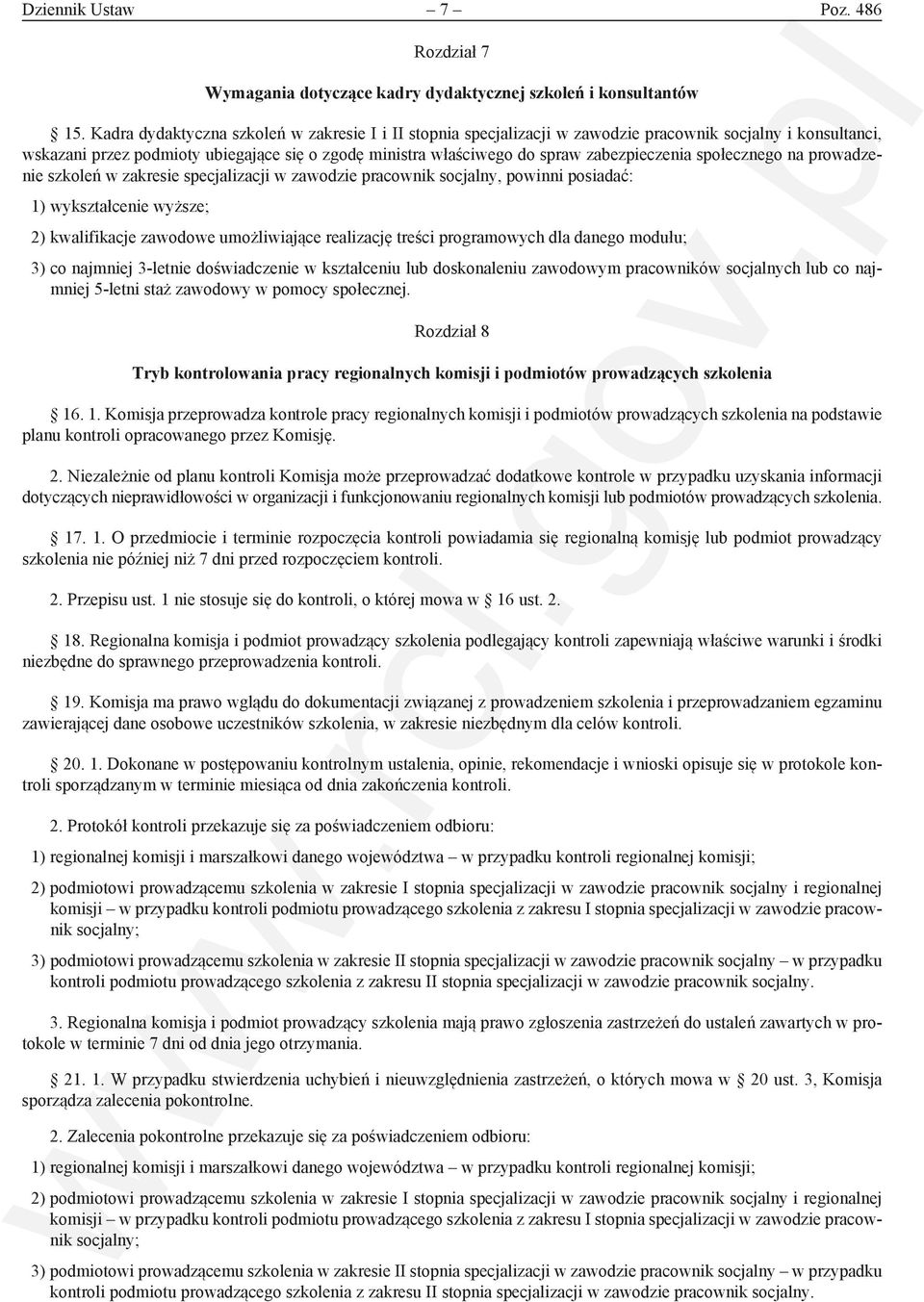 zabezpieczenia społecznego na prowadzenie szkoleń w zakresie specjalizacji w zawodzie pracownik socjalny, powinni posiadać: 1) wykształcenie wyższe; 2) kwalifikacje zawodowe umożliwiające realizację