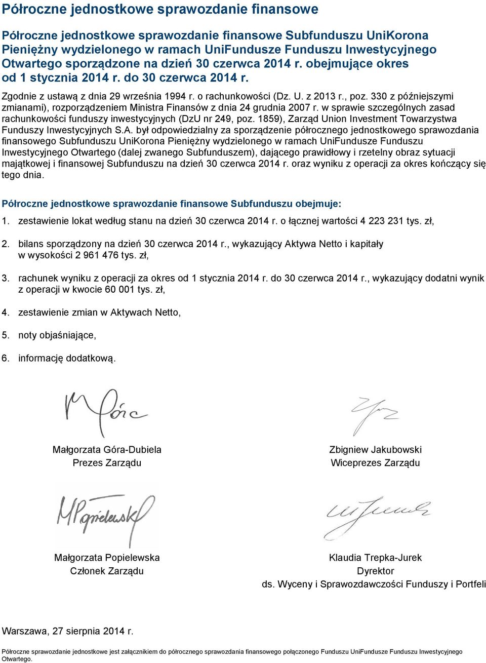 330 z późniejszymi zmianami), rozporządzeniem Ministra Finansów z dnia 24 grudnia 2007 r. w sprawie szczególnych zasad rachunkowości funduszy inwestycyjnych (DzU nr 249, poz.