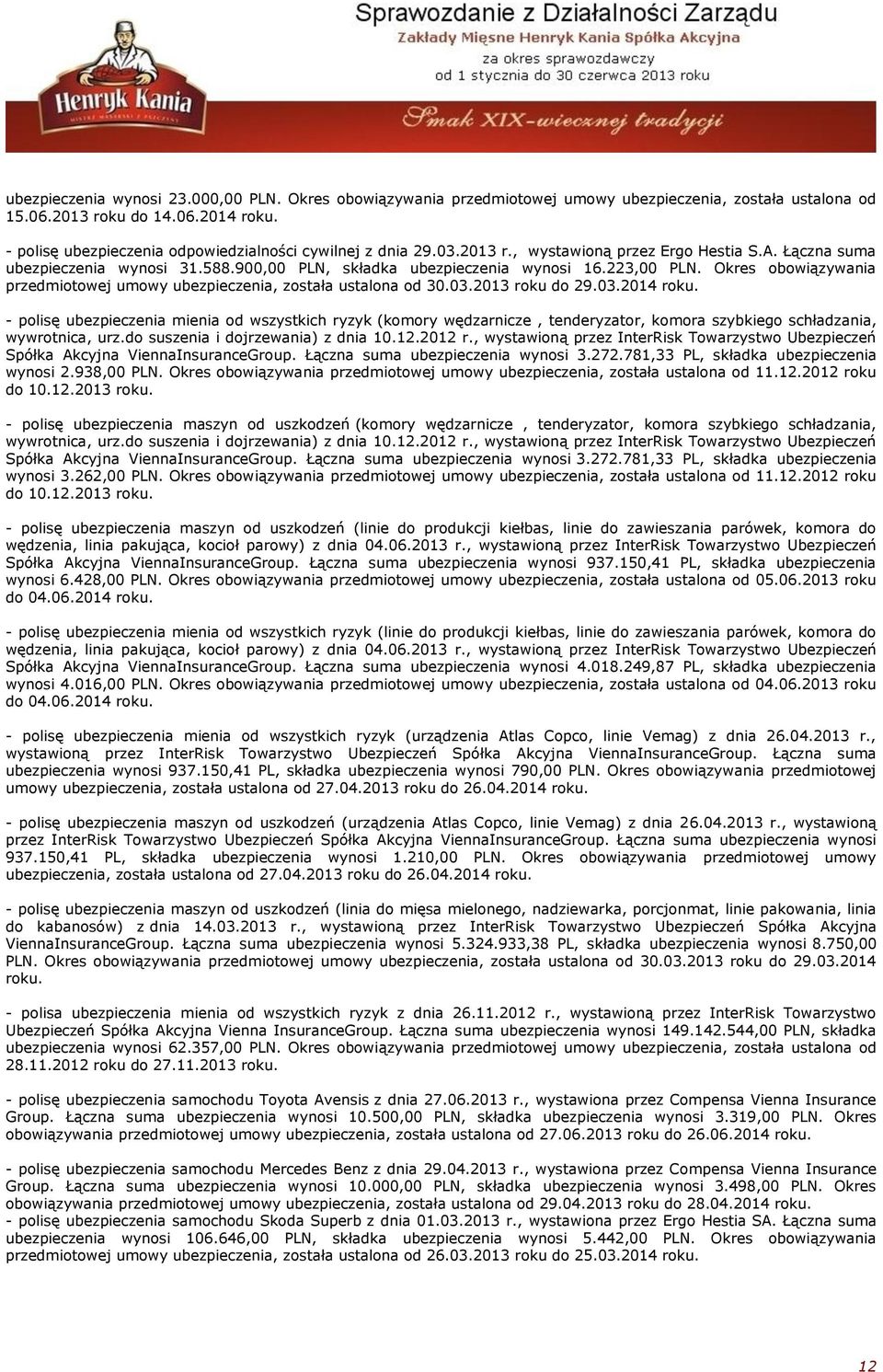 223,00 PLN. Okres obowiązywania przedmiotowej umowy ubezpieczenia, została ustalona od 30.03.2013 roku do 29.03.2014 roku.