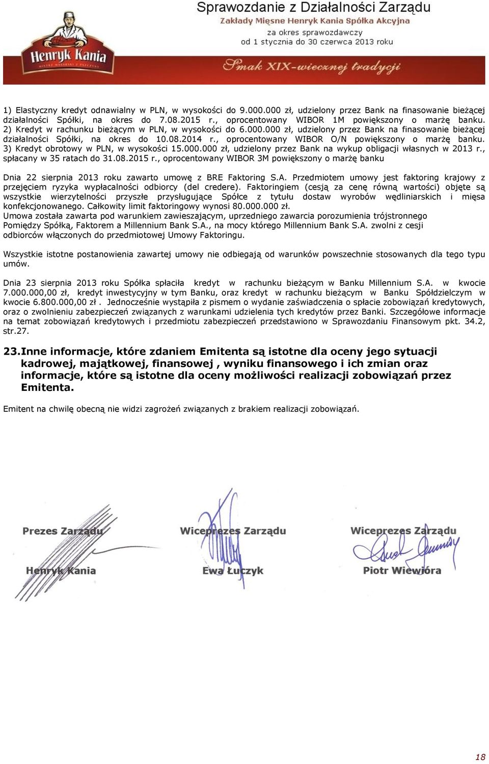 08.2014 r., oprocentowany WIBOR O/N powiększony o marżę banku. 3) Kredyt obrotowy w PLN, w wysokości 15.000.000 zł, udzielony przez Bank na wykup obligacji własnych w 2013 r.