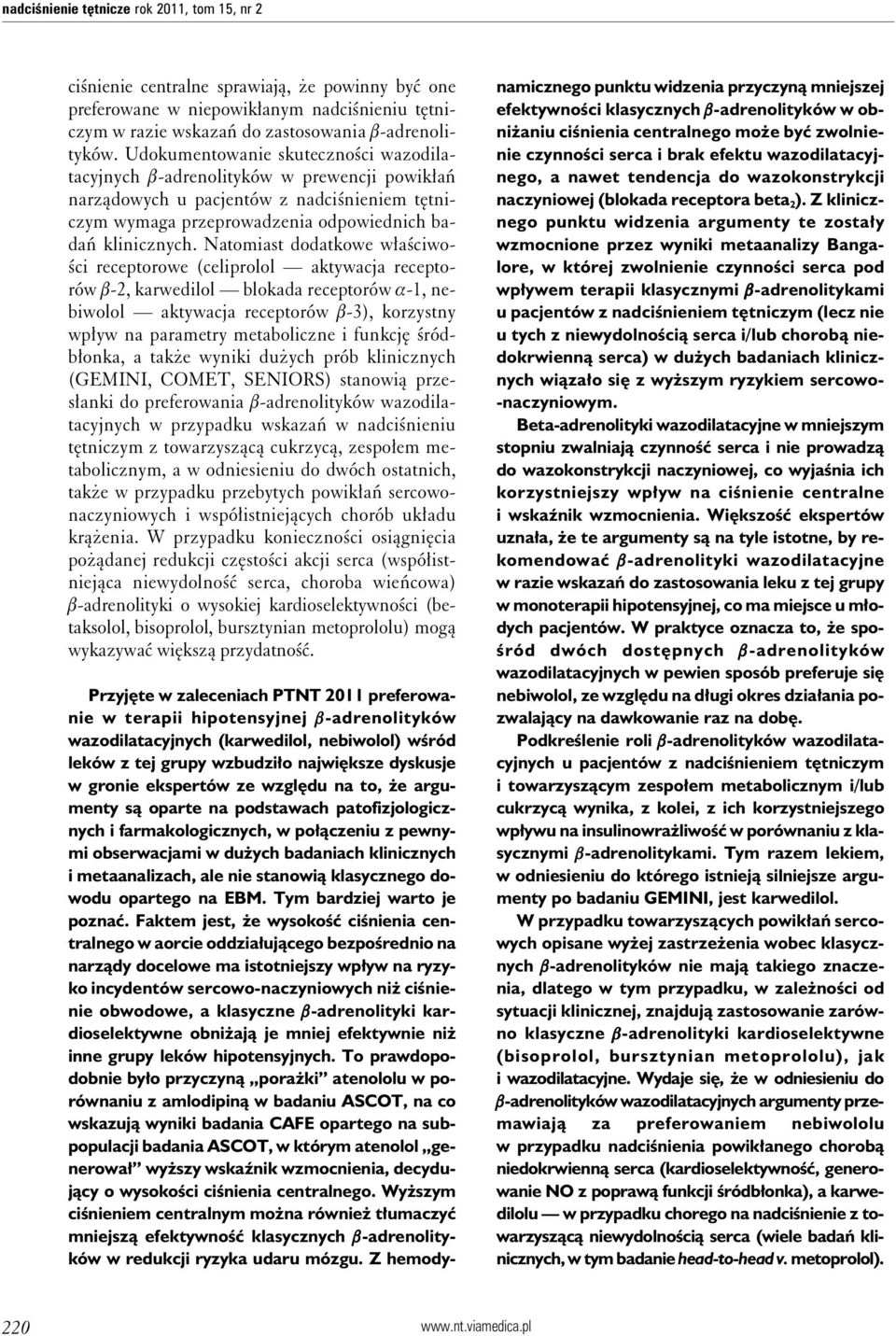 Natomiast dodatkowe właściwości receptorowe (celiprolol aktywacja receptorów b-2, karwedilol blokada receptorów a-1, nebiwolol aktywacja receptorów b-3), korzystny wpływ na parametry metaboliczne i