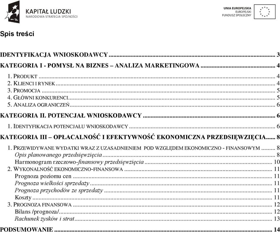 PRZEWIDYWANE WYDATKI WRAZ Z UZASADNIENIEM POD WZGLĘDEM EKONOMICZNO - FINANSOWYM... 8 Opis planowanego przedsięwzięcia... 8 Harmonogram rzeczowo-finansowy przedsięwzięcia... 10 2.