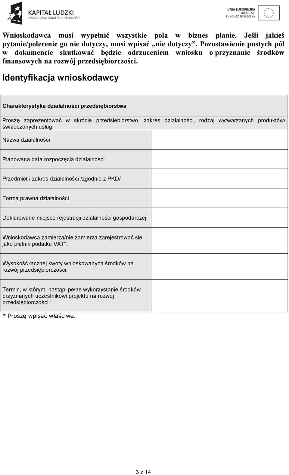 Identyfikacja wnioskodawcy Charakterystyka działalności przedsiębiorstwa Proszę zaprezentować w skrócie przedsiębiorstwo, zakres działalności, rodzaj wytwarzanych produktów/ świadczonych usług.