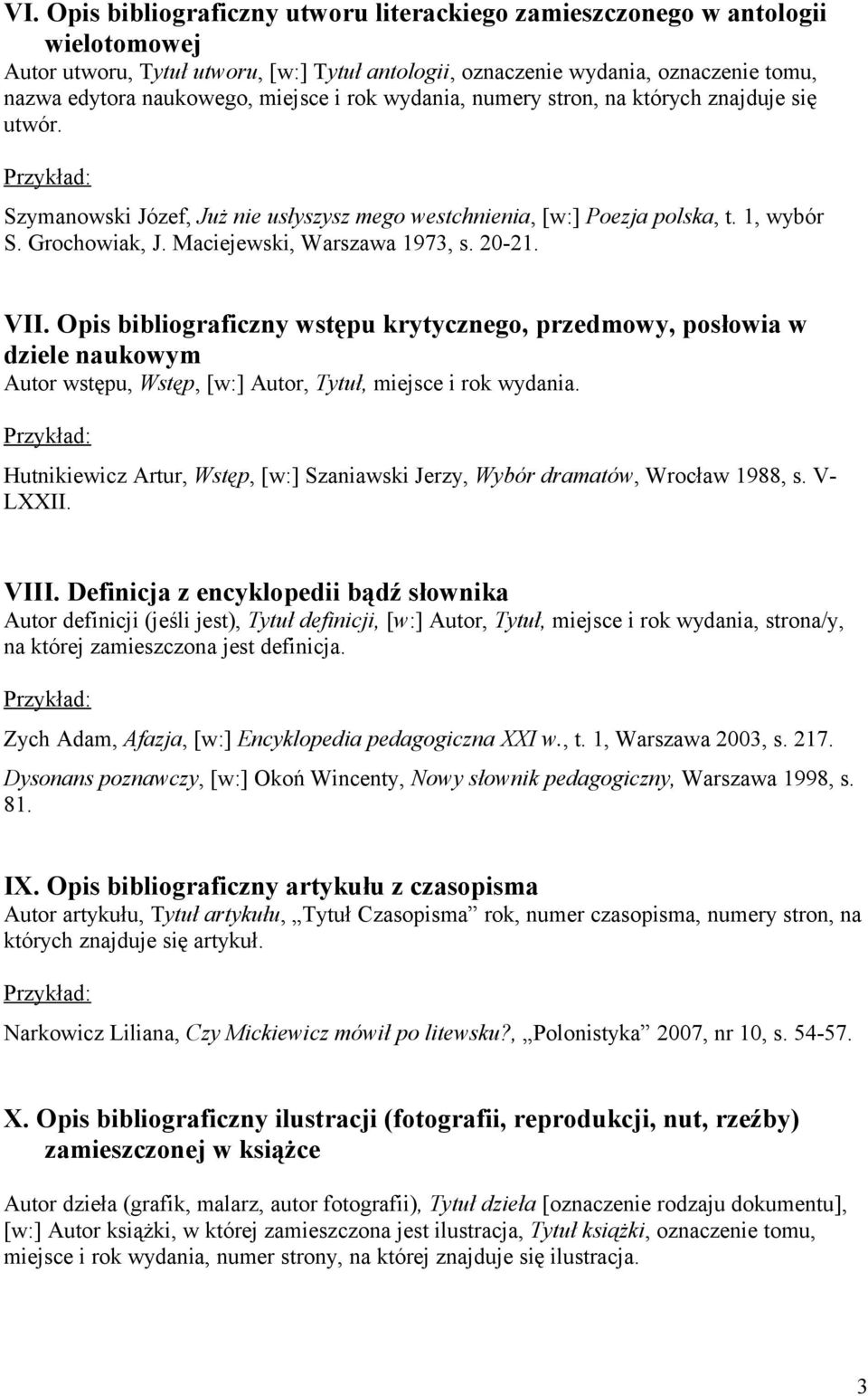 Maciejewski, Warszawa 1973, s. 20-21. VII. Opis bibliograficzny wstępu krytycznego, przedmowy, posłowia w dziele naukowym Autor wstępu, Wstęp, [w:] Autor, Tytuł, miejsce i rok wydania.