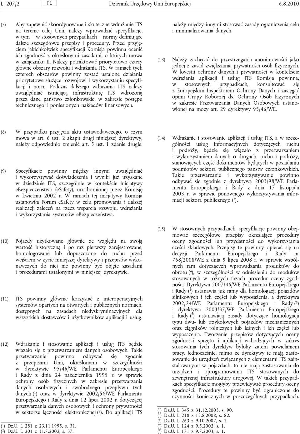 procedury. Przed przyjęciem jakichkolwiek specyfikacji Komisja powinna ocenić ich zgodność z określonymi zasadami, o których mowa w załączniku II.