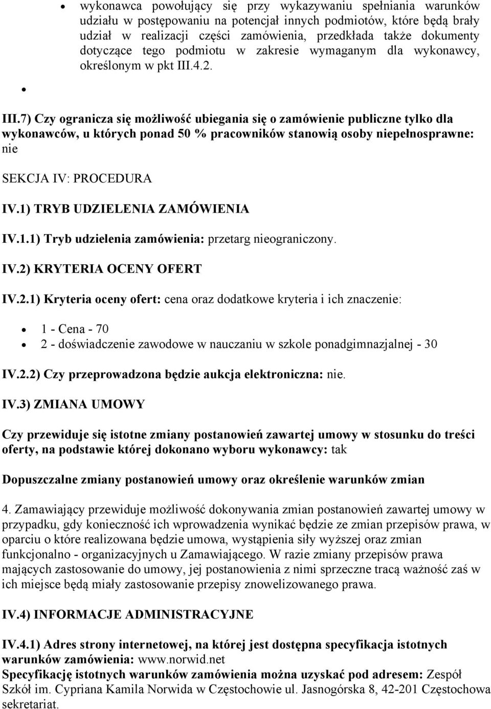 4.2. III.7) Czy ogranicza się możliwość ubiegania się o zamówienie publiczne tylko dla wykonawców, u których ponad 50 % pracowników stanowią osoby niepełnosprawne: nie SEKCJA IV: PROCEDURA IV.