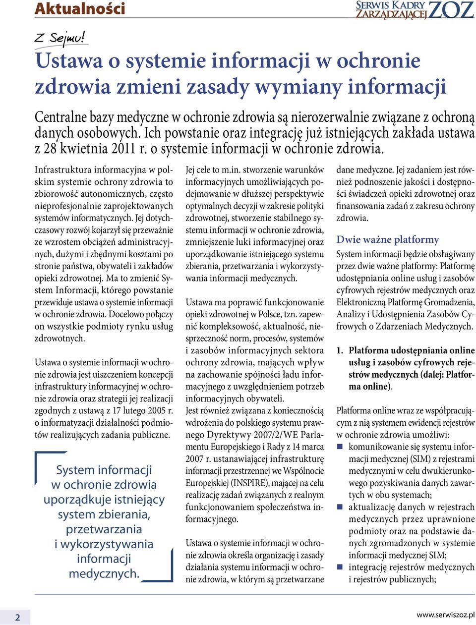 Infrastruktura informacyjna w polskim systemie ochrony zdrowia to zbiorowość autonomicznych, często nieprofesjonalnie zaprojektowanych systemów informatycznych.