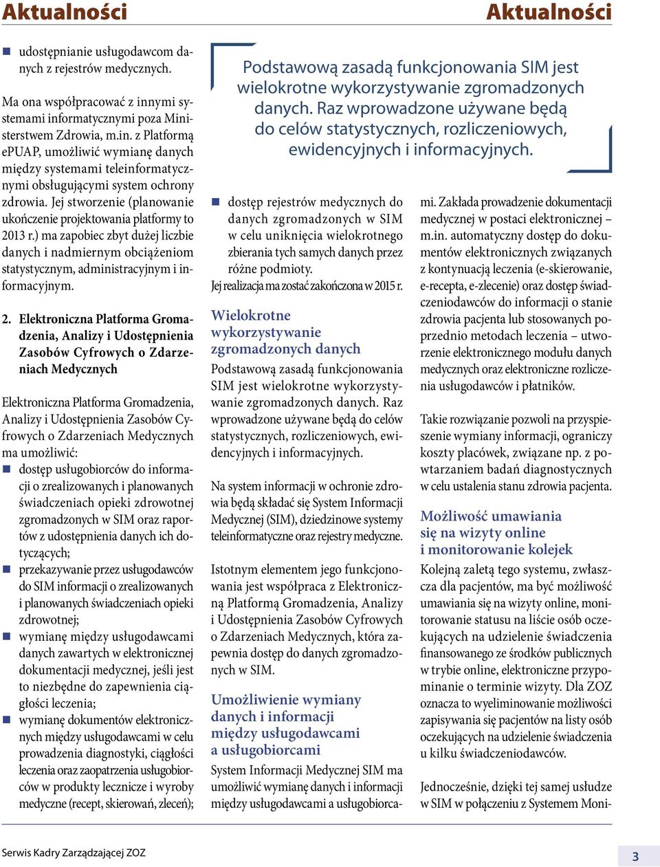 Jej stworzenie (planowanie ukończenie projektowania platformy to 20