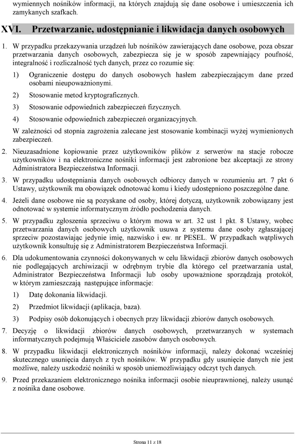tych danych, przez co rozumie się: 1) Ograniczenie dostępu do danych osobowych hasłem zabezpieczającym dane przed osobami nieupoważnionymi. 2) Stosowanie metod kryptograficznych.