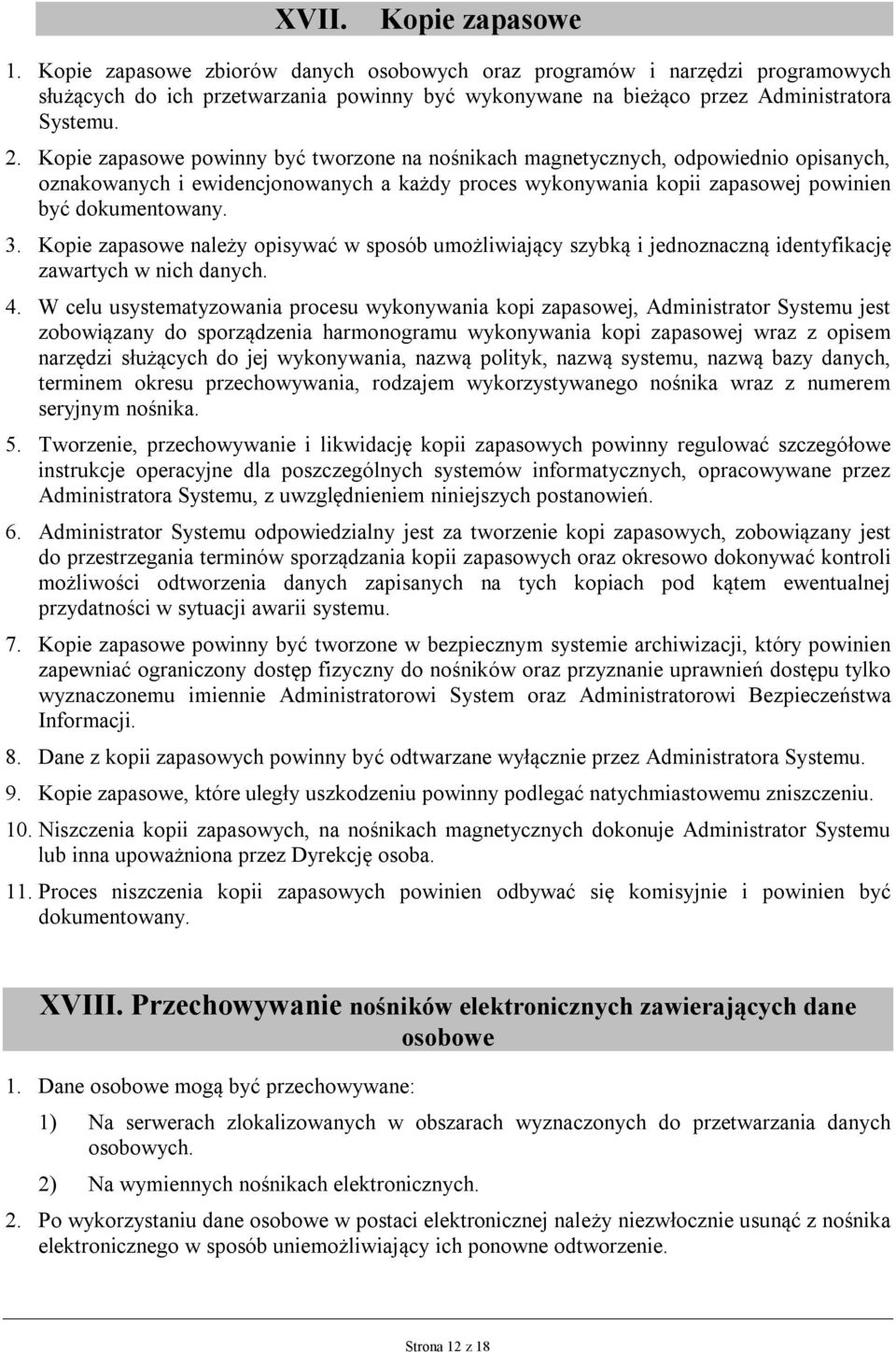 Kopie zapasowe należy opisywać w sposób umożliwiający szybką i jednoznaczną identyfikację zawartych w nich danych. 4.