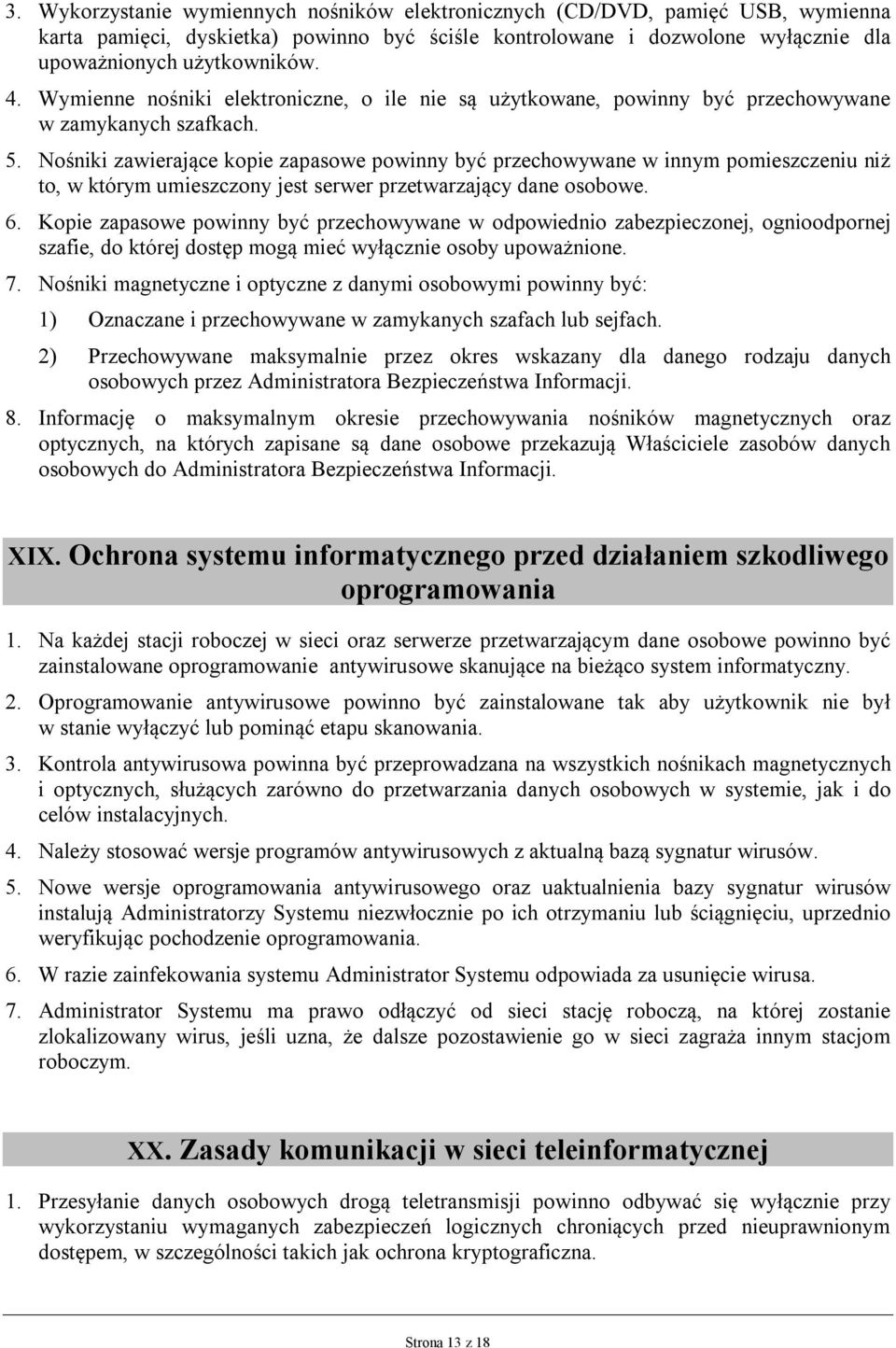 Nośniki zawierające kopie zapasowe powinny być przechowywane w innym pomieszczeniu niż to, w którym umieszczony jest serwer przetwarzający dane osobowe. 6.