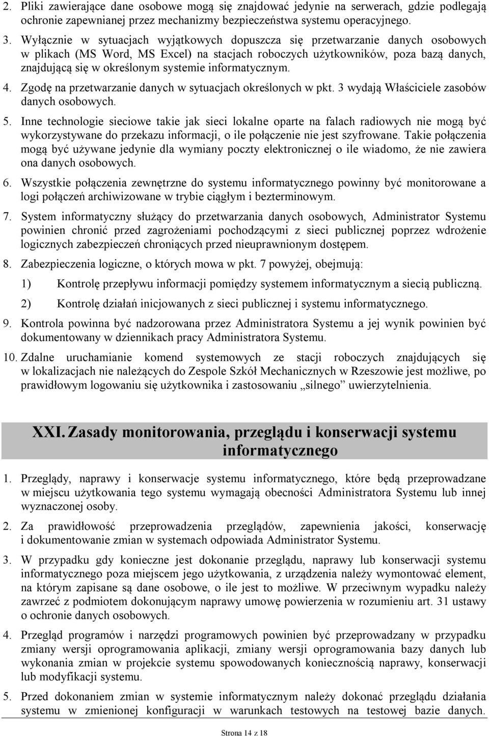 systemie informatycznym. 4. Zgodę na przetwarzanie danych w sytuacjach określonych w pkt. 3 wydają Właściciele zasobów danych osobowych. 5.