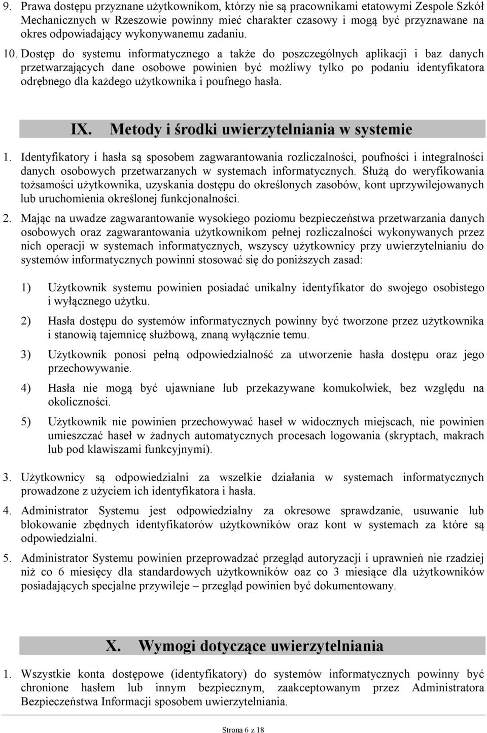 Dostęp do systemu informatycznego a także do poszczególnych aplikacji i baz danych przetwarzających dane osobowe powinien być możliwy tylko po podaniu identyfikatora odrębnego dla każdego użytkownika