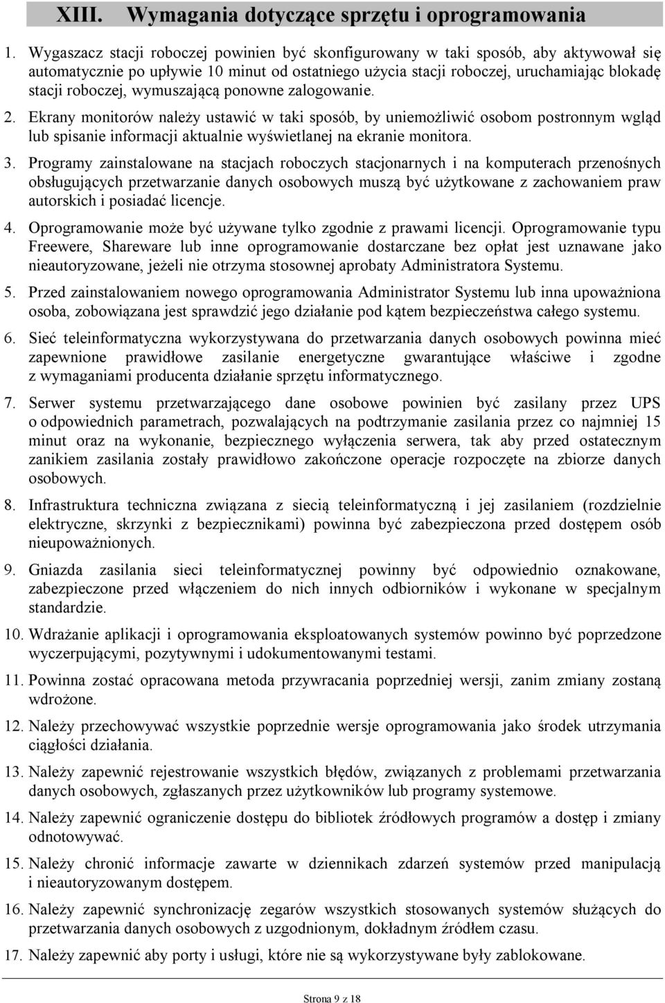 wymuszającą ponowne zalogowanie. 2. Ekrany monitorów należy ustawić w taki sposób, by uniemożliwić osobom postronnym wgląd lub spisanie informacji aktualnie wyświetlanej na ekranie monitora. 3.