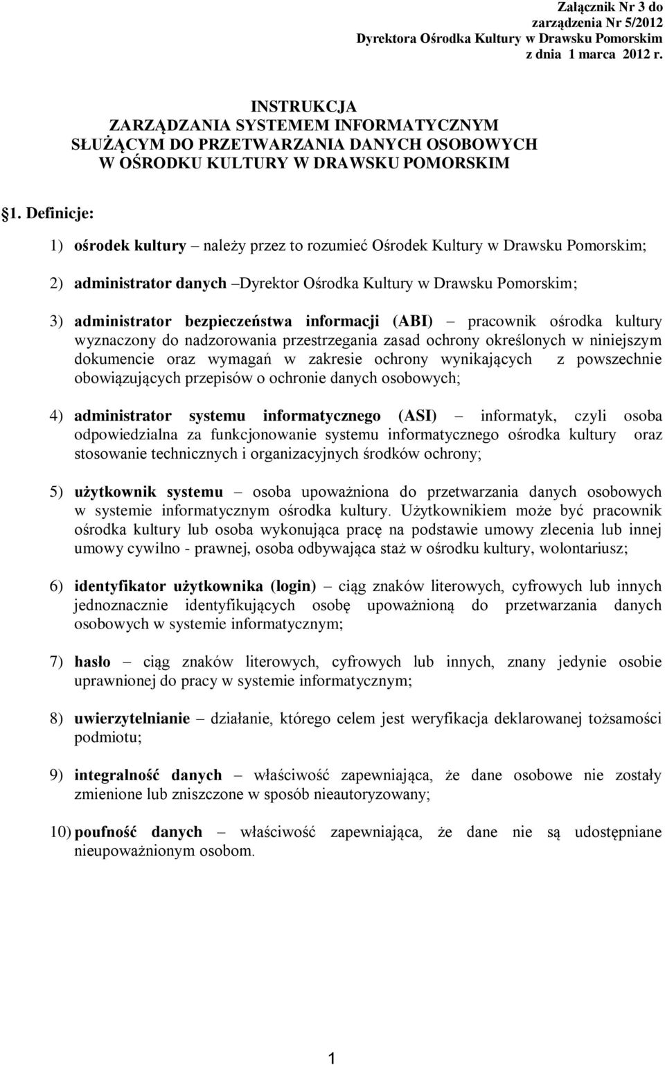 Definicje: 1) ośrodek kultury należy przez to rozumieć Ośrodek Kultury w Drawsku Pomorskim; 2) administrator danych Dyrektor Ośrodka Kultury w Drawsku Pomorskim; 3) administrator bezpieczeństwa