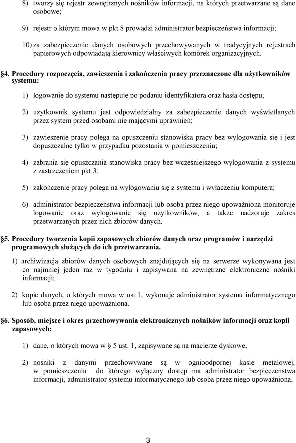 Procedury rozpoczęcia, zawieszenia i zakończenia pracy przeznaczone dla użytkowników systemu: 1) logowanie do systemu następuje po podaniu identyfikatora oraz hasła dostępu; 2) użytkownik systemu