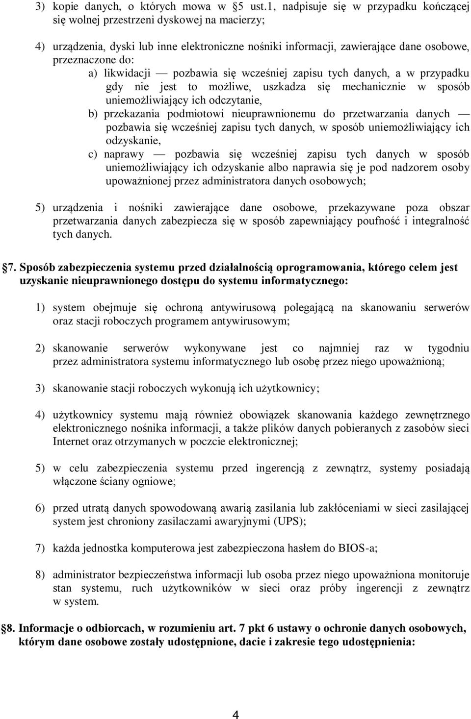 likwidacji pozbawia się wcześniej zapisu tych danych, a w przypadku gdy nie jest to możliwe, uszkadza się mechanicznie w sposób uniemożliwiający ich odczytanie, b) przekazania podmiotowi