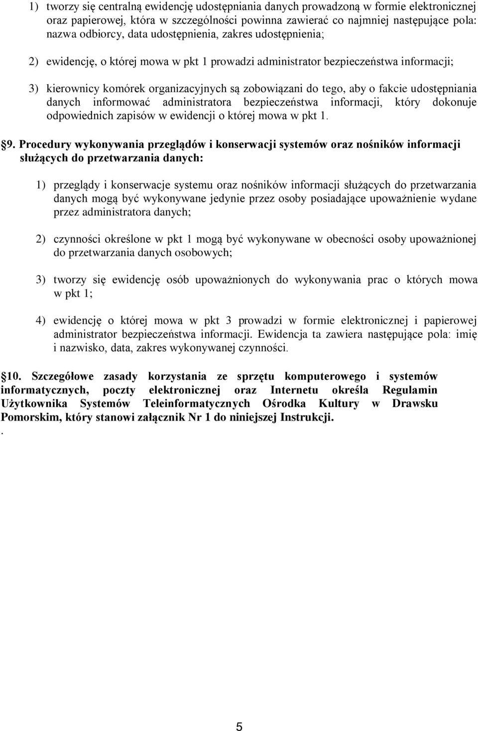 udostępniania danych informować administratora bezpieczeństwa informacji, który dokonuje odpowiednich zapisów w ewidencji o której mowa w pkt 1. 9.