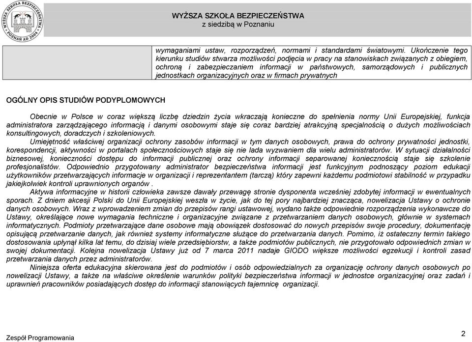 organizacyjnych oraz w firmach prywatnych OGÓLNY OPIS STUDIÓW PODYPLOMOWYCH Obecnie w Polsce w coraz większą liczbę dziedzin życia wkraczają konieczne do spełnienia normy Unii Europejskiej, funkcja