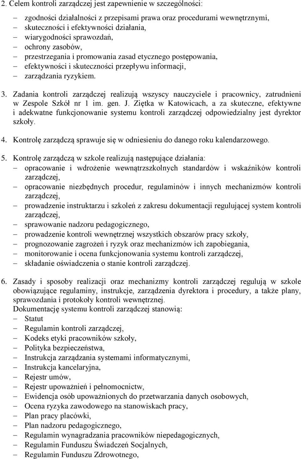 Zadania kontroli zarządczej realizują wszyscy nauczyciele i pracownicy, zatrudnieni w Zespole Szkół nr 1 im. gen. J.