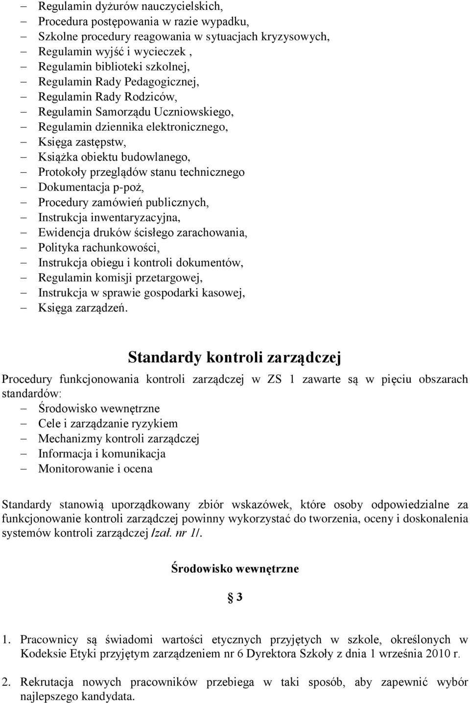 technicznego Dokumentacja p-poż, Procedury zamówień publicznych, Instrukcja inwentaryzacyjna, Ewidencja druków ścisłego zarachowania, Polityka rachunkowości, Instrukcja obiegu i kontroli dokumentów,