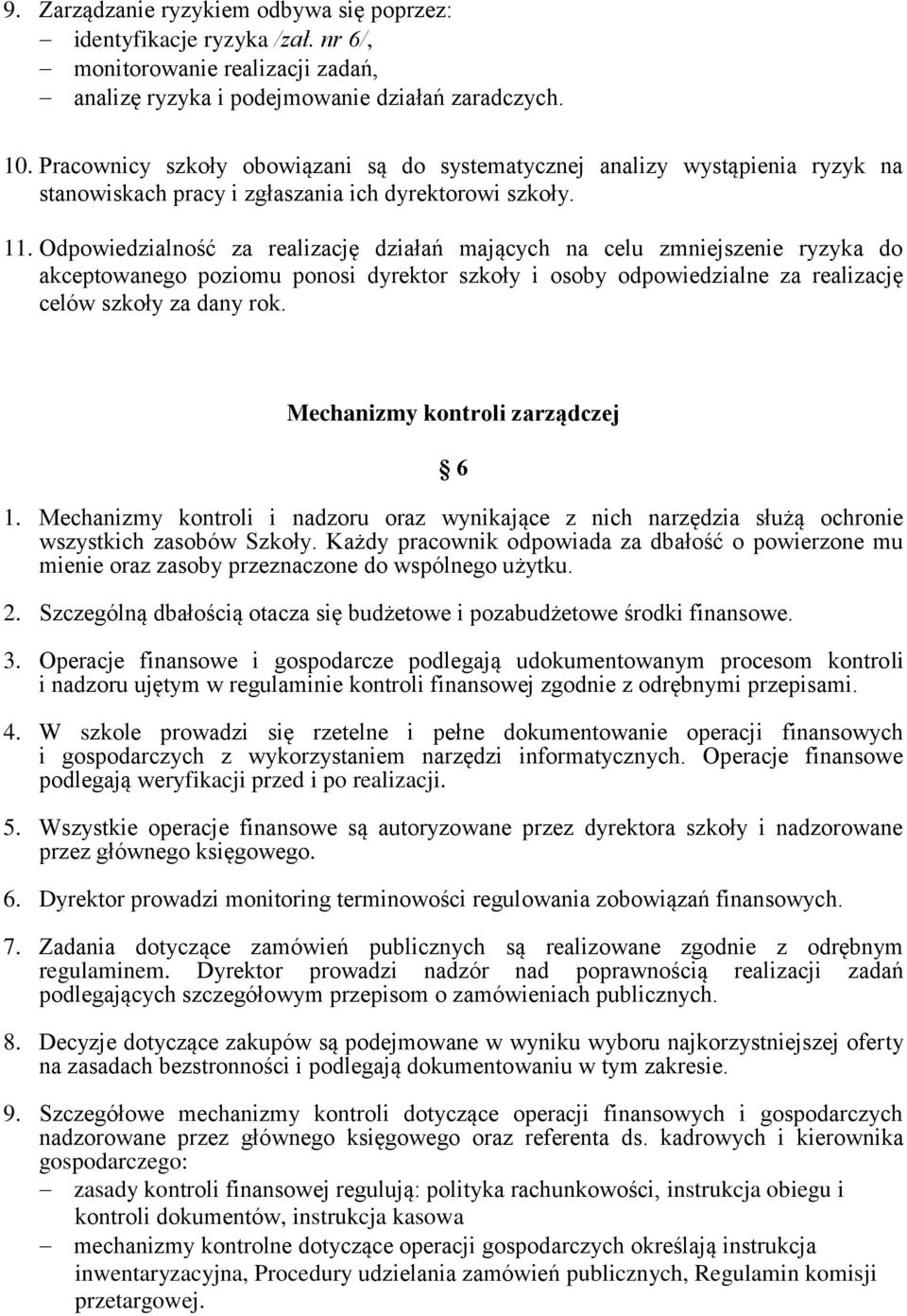 Odpowiedzialność za realizację działań mających na celu zmniejszenie ryzyka do akceptowanego poziomu ponosi dyrektor szkoły i osoby odpowiedzialne za realizację celów szkoły za dany rok.