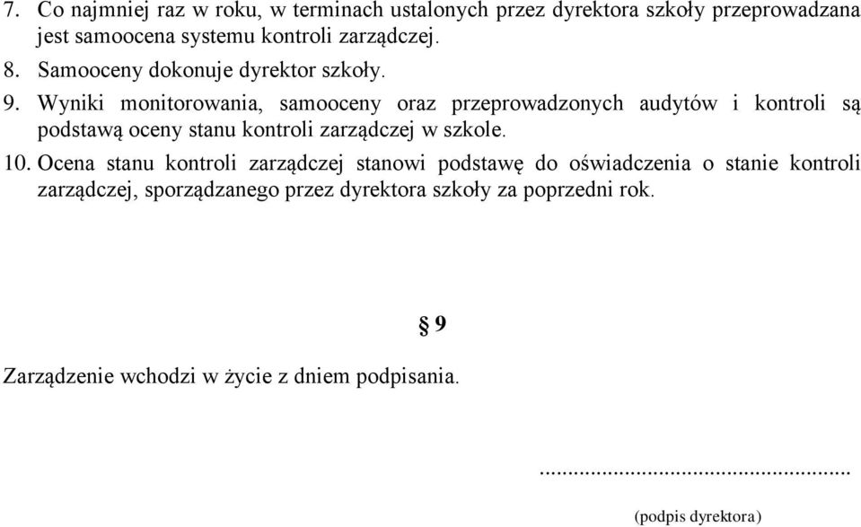 Wyniki monitorowania, samooceny oraz przeprowadzonych audytów i kontroli są podstawą oceny stanu kontroli zarządczej w szkole. 10.