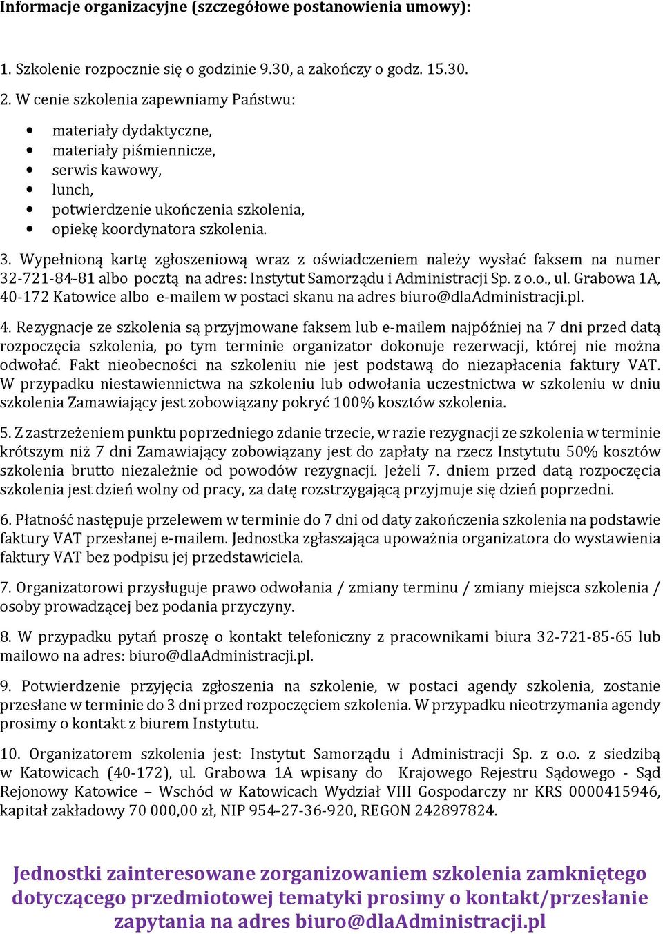 Wypełnioną kartę zgłoszeniową wraz z oświadczeniem należy wysłać faksem na numer 32-721-84-81 albo pocztą na adres: Instytut Samorządu i Administracji Sp. z o.o., ul.