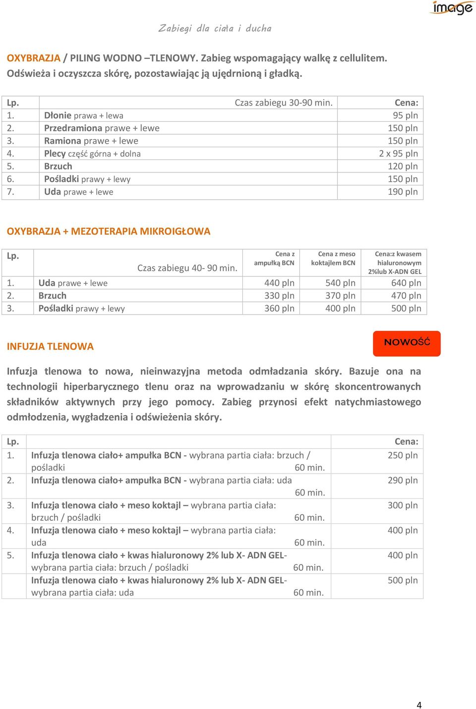 Uda prawe + lewe 190 pln OXYBRAZJA + MEZOTERAPIA MIKROIGŁOWA Czas zabiegu 40-90 min. Cena z ampułką BCN Cena z meso koktajlem BCN z kwasem hialuronowym 2%lub X-ADN GEL 1.