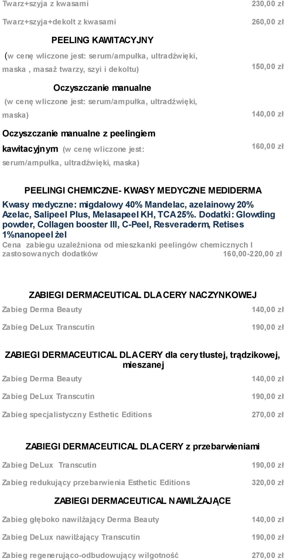 PEELINGI CHEMICZNE- KWASY MEDYCZNE MEDIDERMA Kwasy medyczne: migdałowy 40% Mandelac, azelainowy 20% Azelac, Salipeel Plus, Melasapeel KH, TCA 25%.