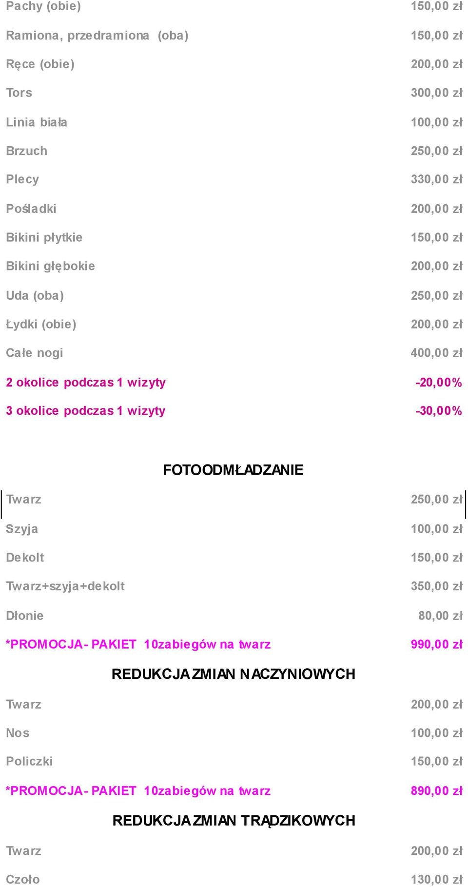 -30,00% FOTOODMŁADZANIE Twarz Szyja Dekolt Twarz+szyja+dekolt Dłonie *PROMOCJA- PAKIET 10zabiegów na twarz 250,00 zł 350,00 zł 80,00 zł