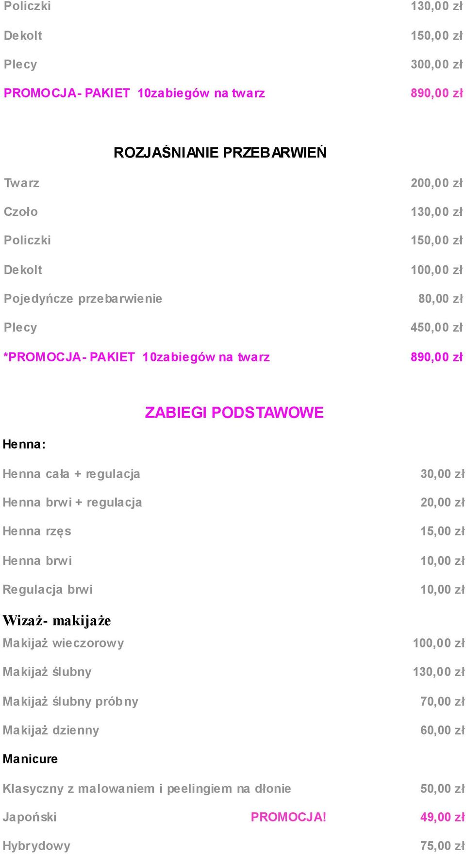 + regulacja Henna rzęs Henna brwi Regulacja brwi Wizaż- makijaże Makijaż wieczorowy Makijaż ślubny Makijaż ślubny próbny Makijaż dzienny 30,00 zł