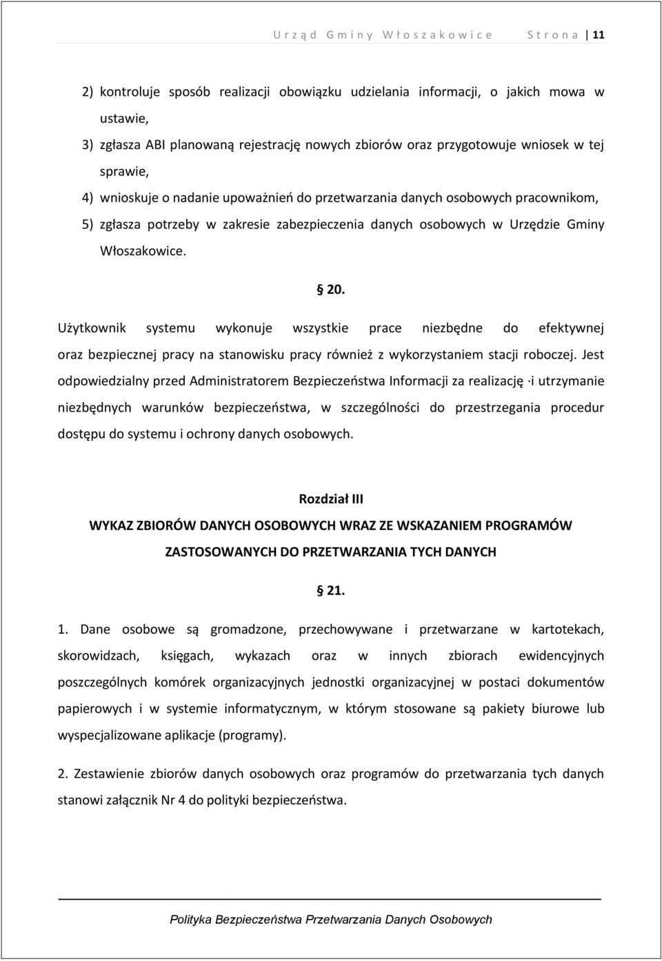 Gminy Włoszakowice. 20. Użytkownik systemu wykonuje wszystkie prace niezbędne do efektywnej oraz bezpiecznej pracy na stanowisku pracy również z wykorzystaniem stacji roboczej.