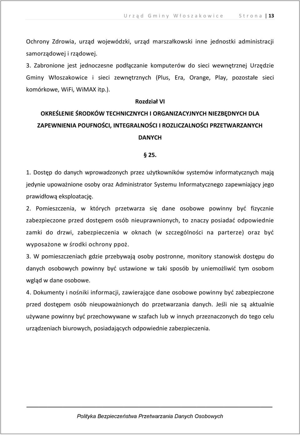 Rozdział VI OKREŚLENIE ŚRODKÓW TECHNICZNYCH I ORGANIZACYJNYCH NIEZBĘDNYCH DLA ZAPEWNIENIA POUFNOŚCI, INTEGRALNOŚCI I ROZLICZALNOŚCI PRZETWARZANYCH DANYCH 25. 1.