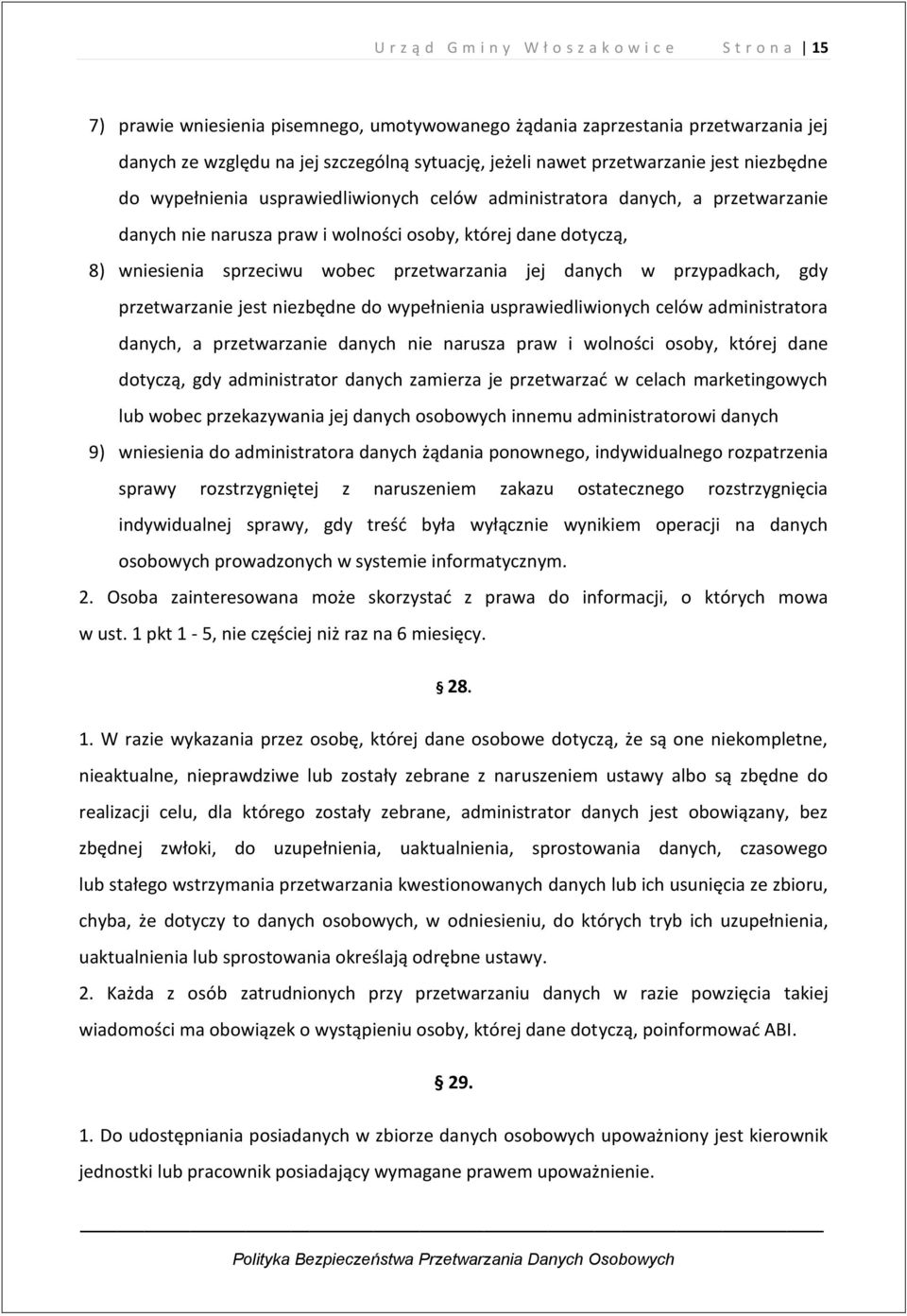 sprzeciwu wobec przetwarzania jej danych w przypadkach, gdy przetwarzanie jest niezbędne do wypełnienia usprawiedliwionych celów administratora danych, a przetwarzanie danych nie narusza praw i