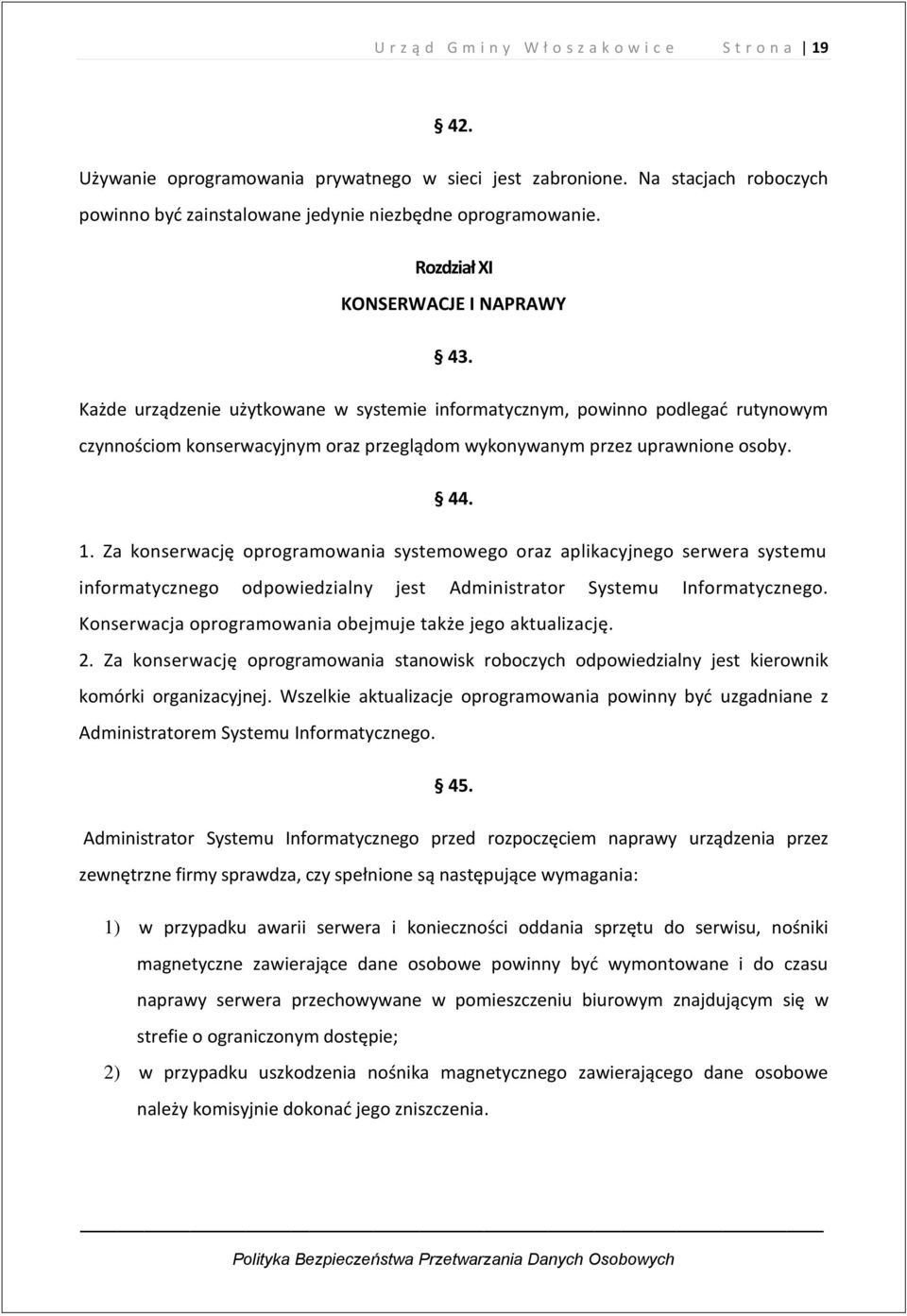 Każde urządzenie użytkowane w systemie informatycznym, powinno podlegać rutynowym czynnościom konserwacyjnym oraz przeglądom wykonywanym przez uprawnione osoby. 44. 1.