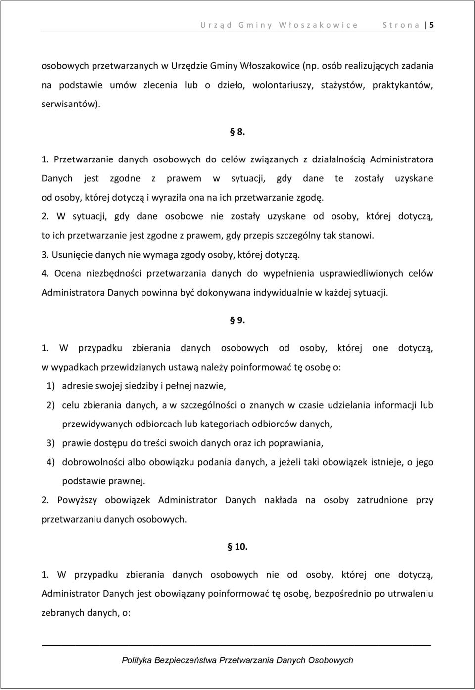 Przetwarzanie danych osobowych do celów związanych z działalnością Administratora Danych jest zgodne z prawem w sytuacji, gdy dane te zostały uzyskane od osoby, której dotyczą i wyraziła ona na ich