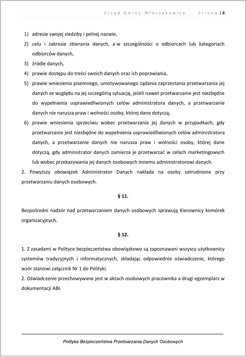 szczególną sytuację, jeżeli nawet przetwarzanie jest niezbędne do wypełnienia usprawiedliwionych celów administratora danych, a przetwarzanie danych nie narusza praw i wolności osoby, której dane